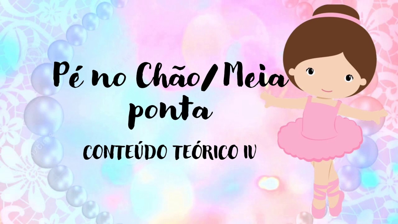 Conte&uacute;do Te&oacute;rico | P&eacute; no Ch&atilde;o / Meia Ponta - Ballet Infantil