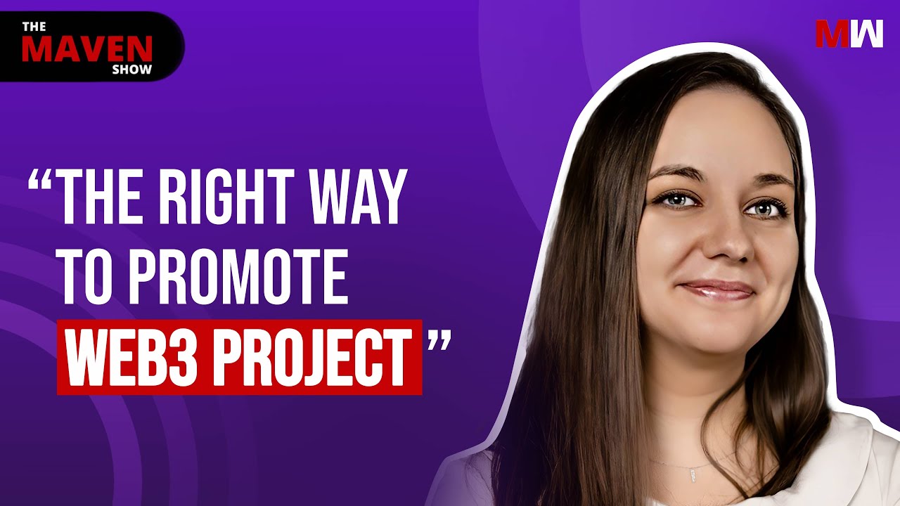 The Right Way To Promote Web3 Project With Maryna Burushkina | The Maven Show: S1 EP27