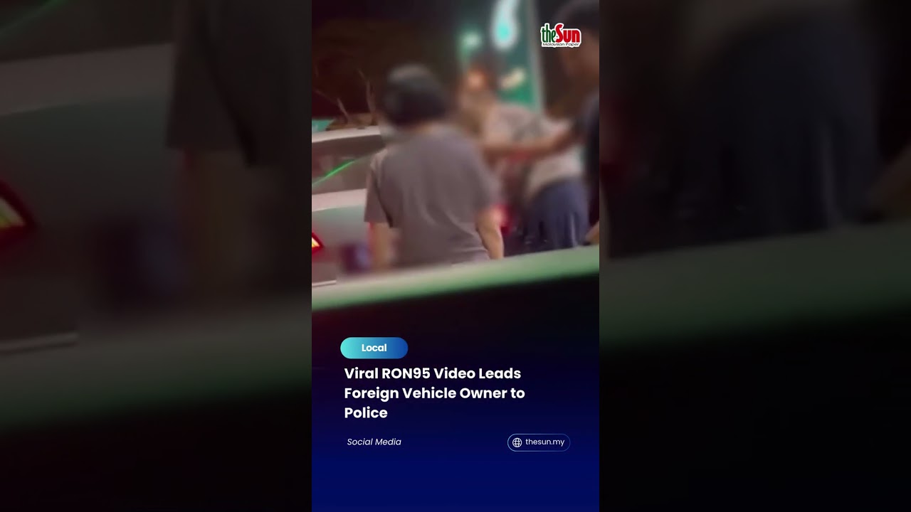 Viral RON95 Video Leads Foreign Vehicle Owner to Police