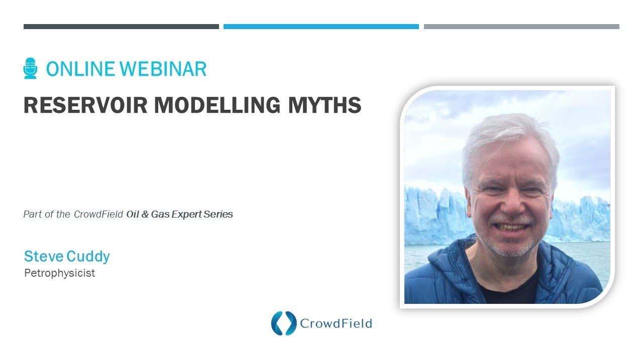 Reservoir Modelling Myths | Dr. Steve Cuddy | CrowdField O&G Expert Series - Webinar #9