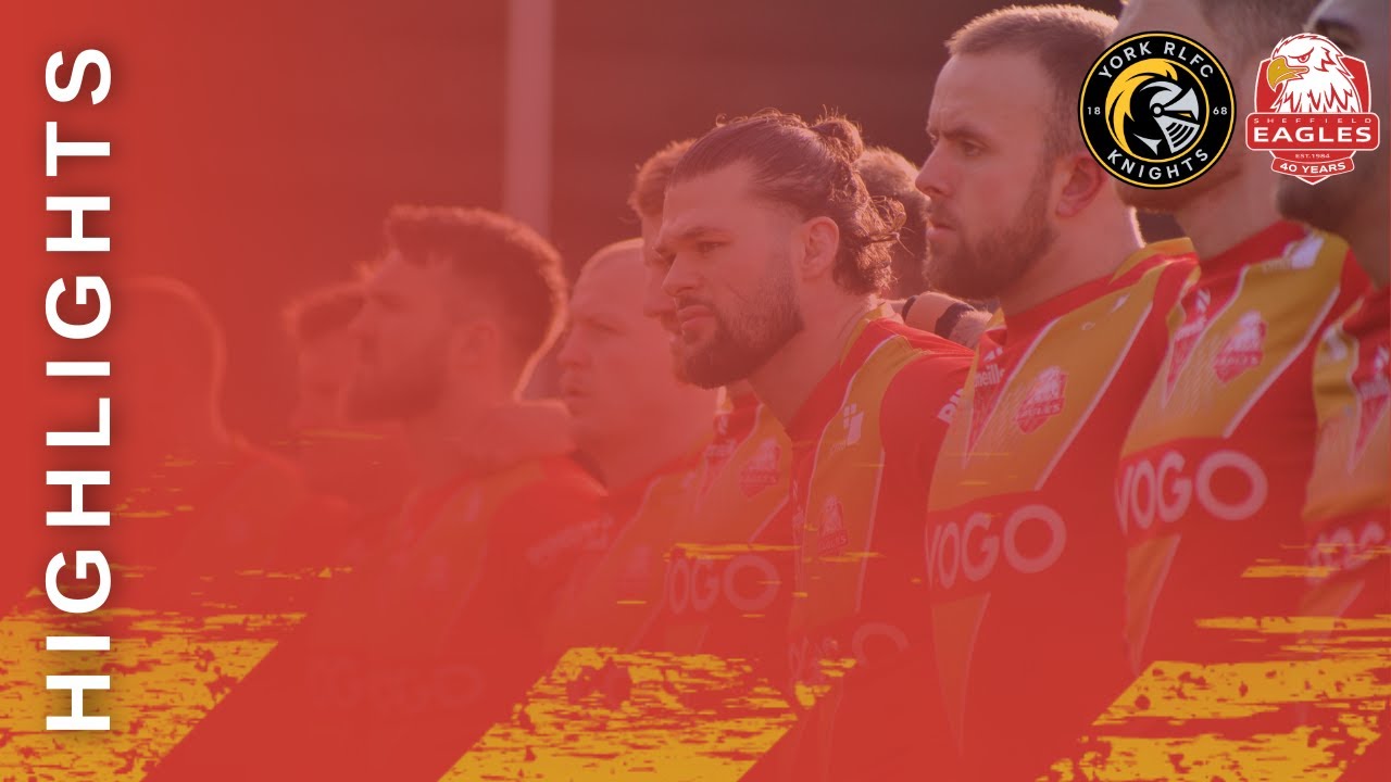 MATCH HIGHLIGHTS | York Knights 16-32 Sheffield Eagles