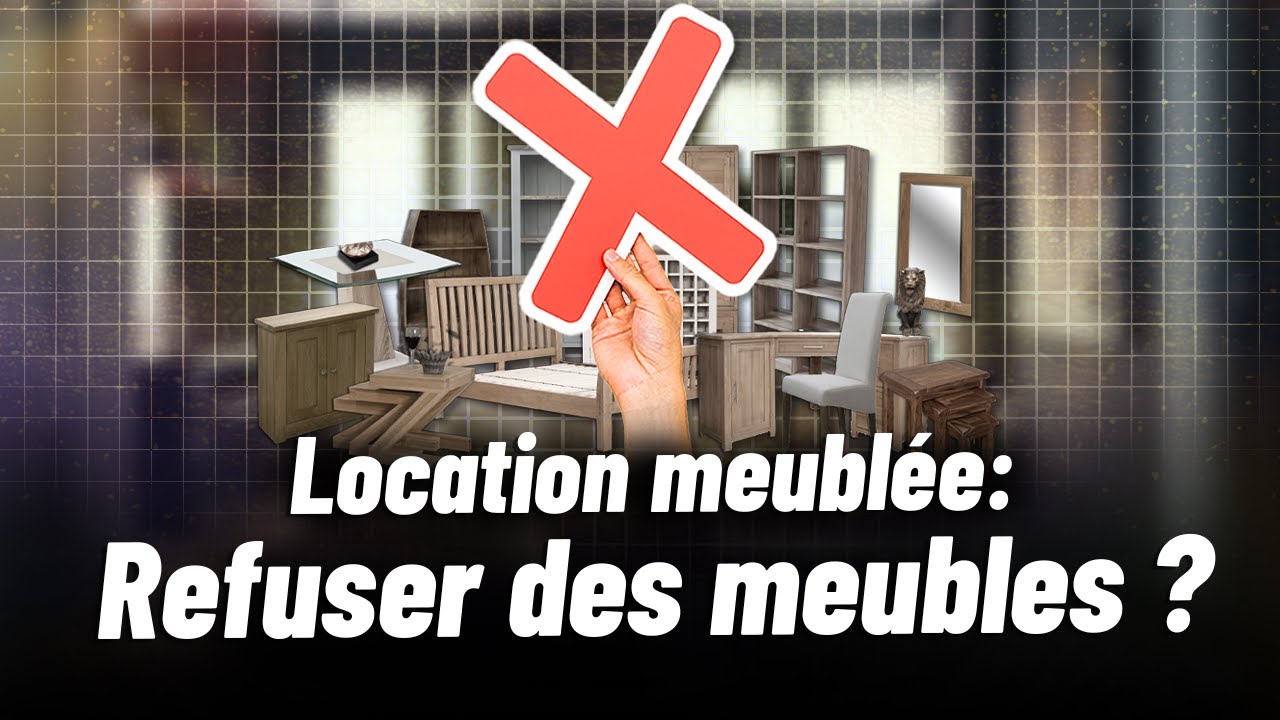 Un locataire peut-il REFUSER des meubles en LOCATION MEUBL&Eacute;E ?