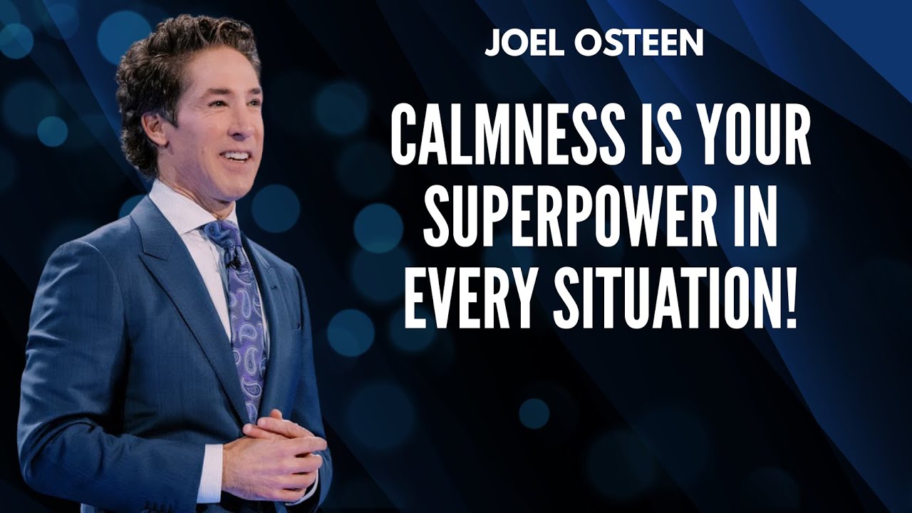 CALMNESS IS YOUR SUPERPOWER in Every Situation | Joel Osteen