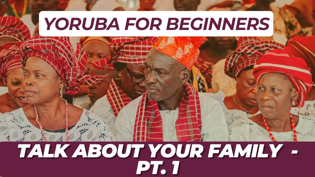 Talk About Your FAMILY in YORUBA – Part 1