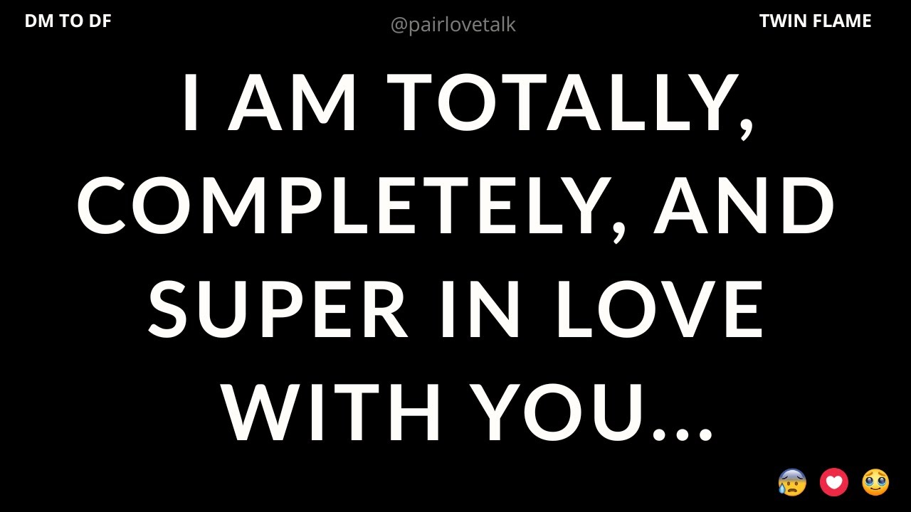 DM 💌 I Am Totally, Completely, And Super In Love With You...😍😘🌹DM TO DF 🖤 Divine Masculine Energy