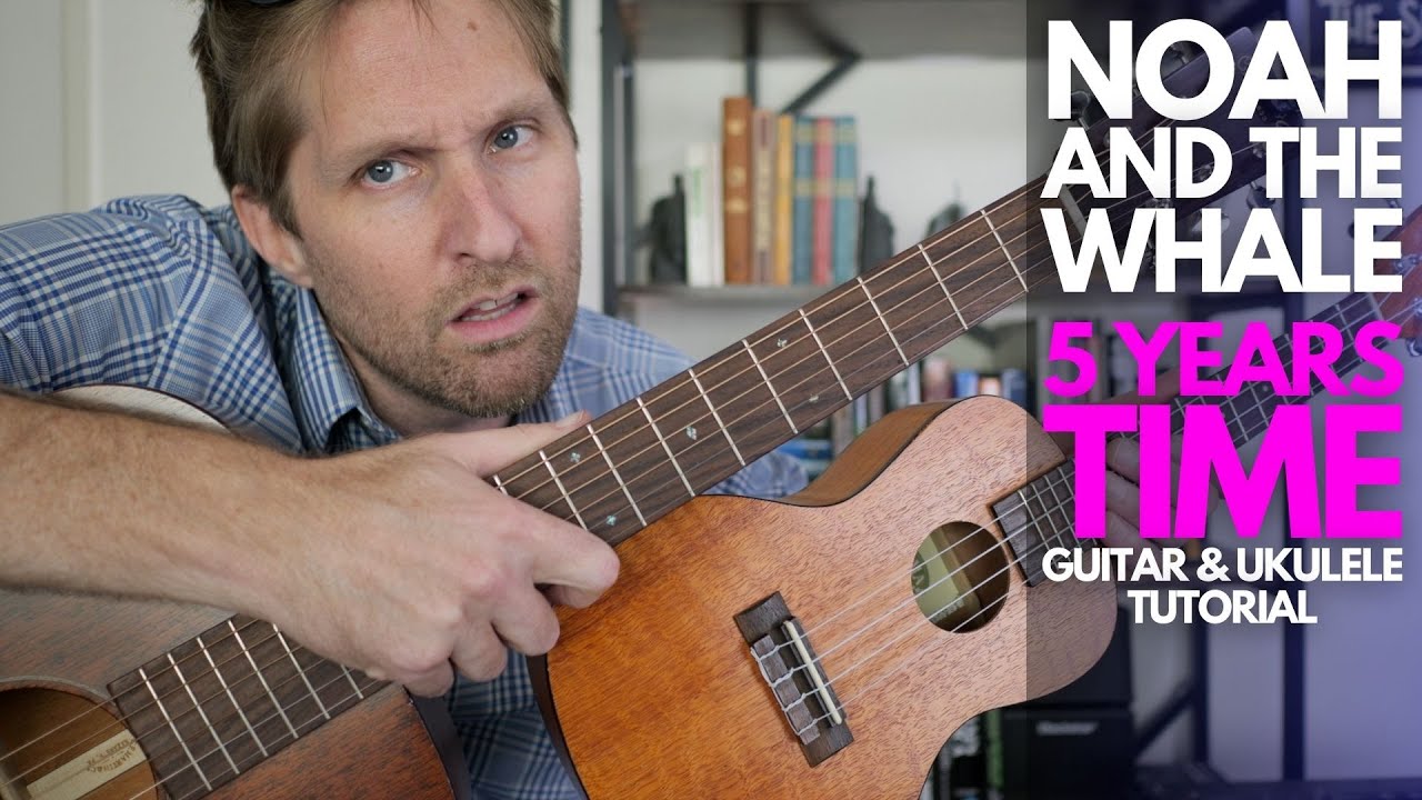 5 Years Time by Noah and Whale Ukulele and Guitar Tutorial - Guitar Lessons with Stuart!