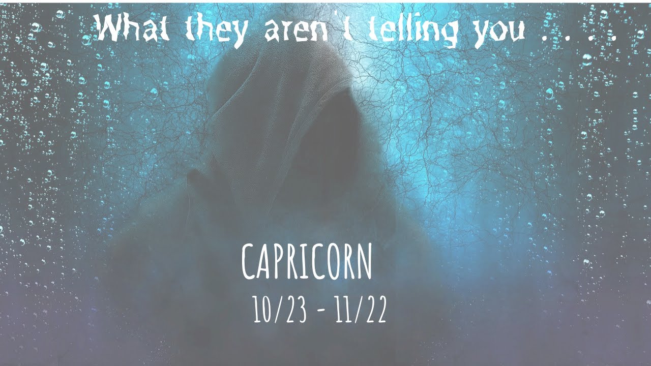 CAPRICORN: What They Aren't Telling You 10/23 - 11/22