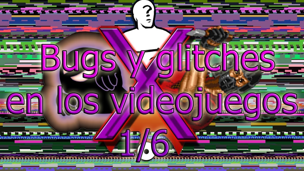 Bugs y glitches en los videojuegos 1/6