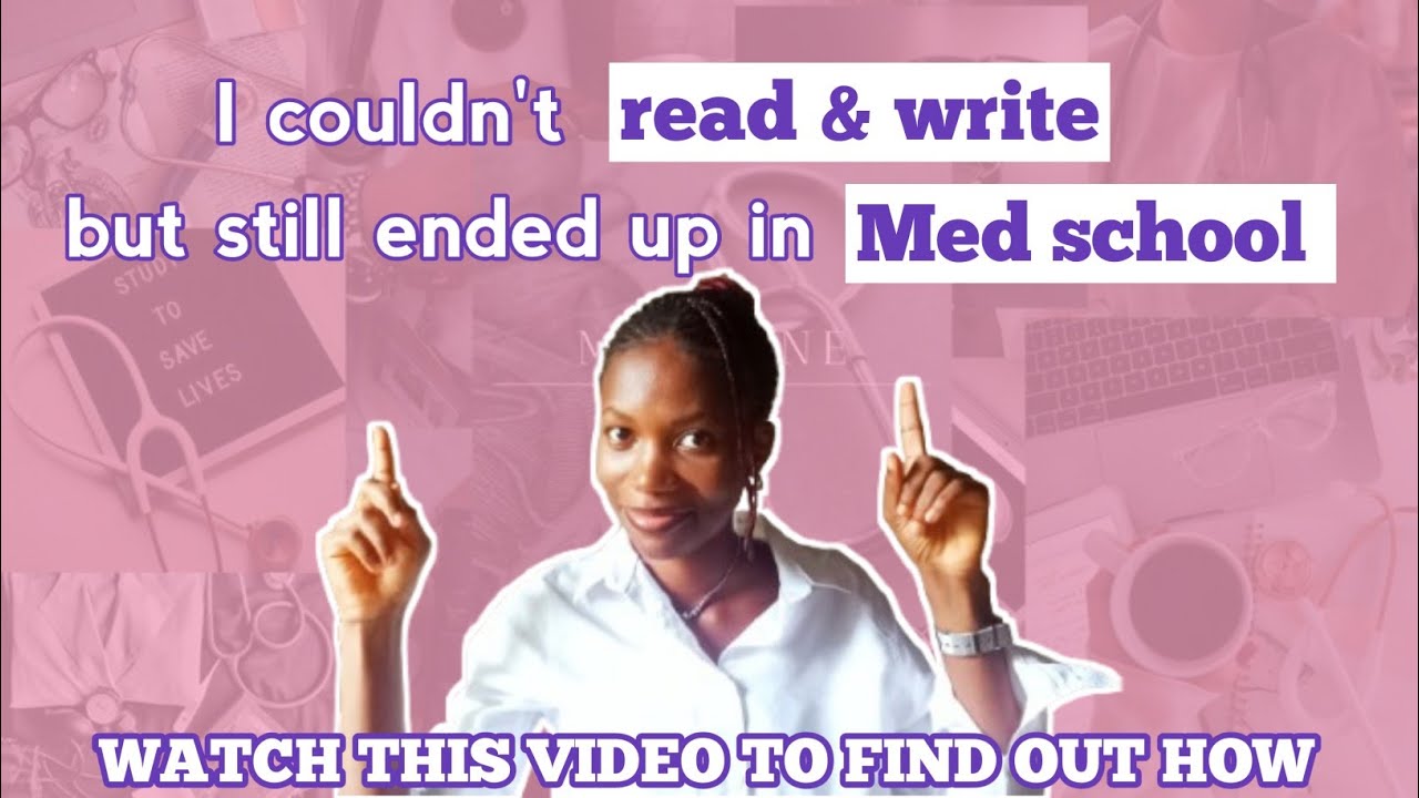 I COULDN'T READ AND WRITE BUT STILL ENDED UP IN MEDICAL SCHOOL 