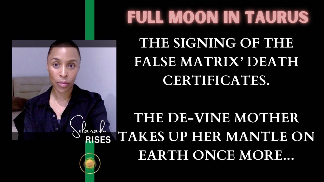 FULL MOON IN TAURUS: THE SIGNING OF THE FALSE MATRIX' DEATH CERTIFICATES