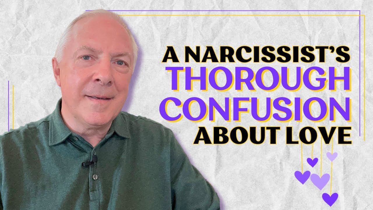 A Narcissist's Thorough Confusion About Love