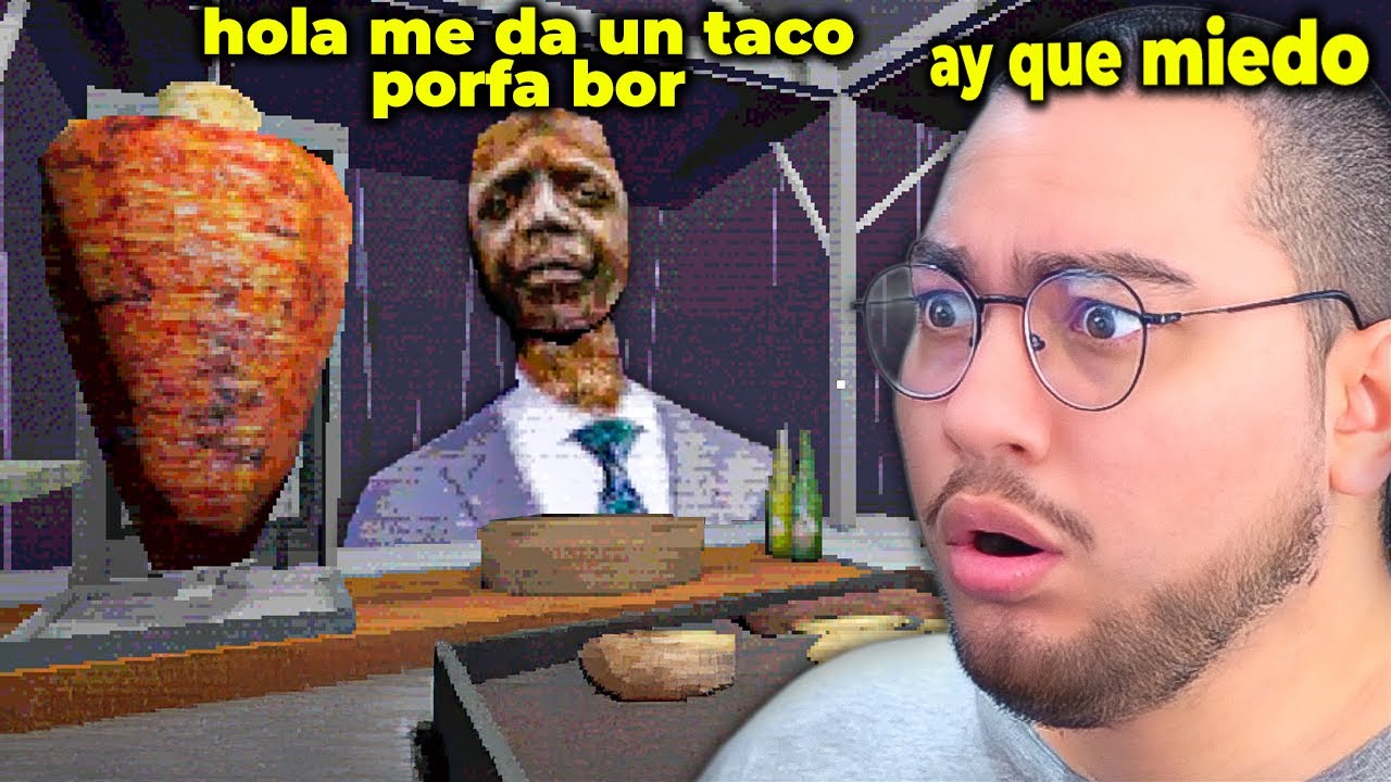 TENGO UNA TAQUERIA PERO ES UN JUEGO DE TERROR ASÍ QUE TENGO MIEDO