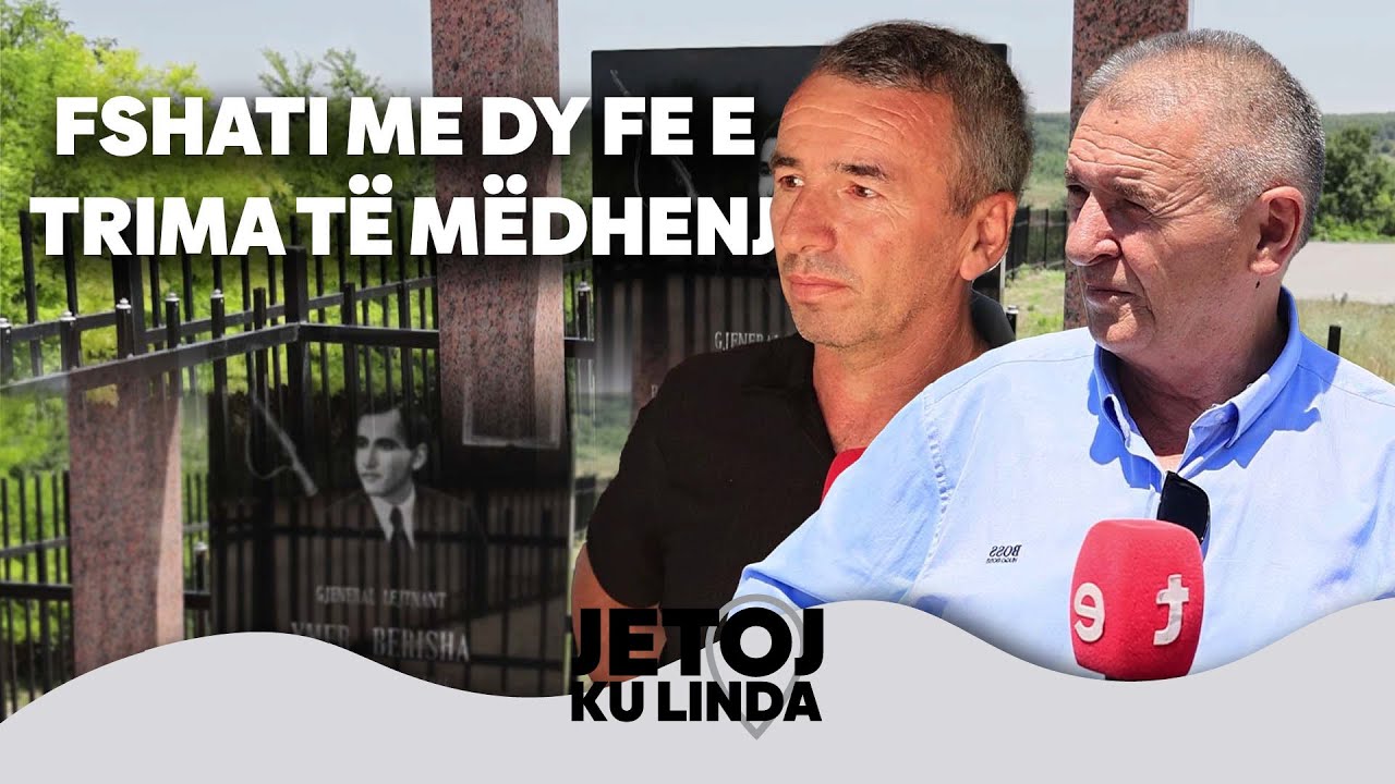 Jetoj ku linda – GJURGJEVIKU I MADH, FSHATI ME DY FE E TRIMA TË MËDHENJ | @teve1