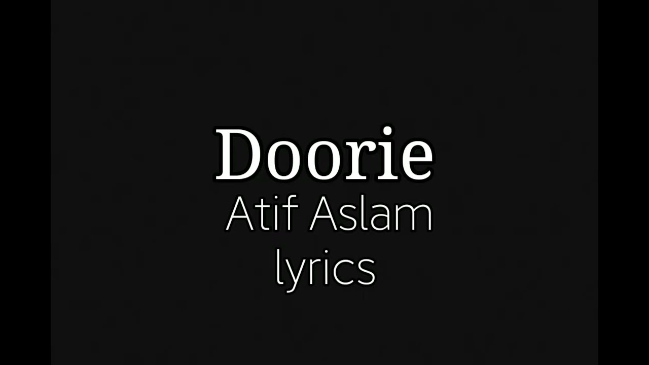 Doorie lyrics - Atif Aslam #doorie #atifaslam