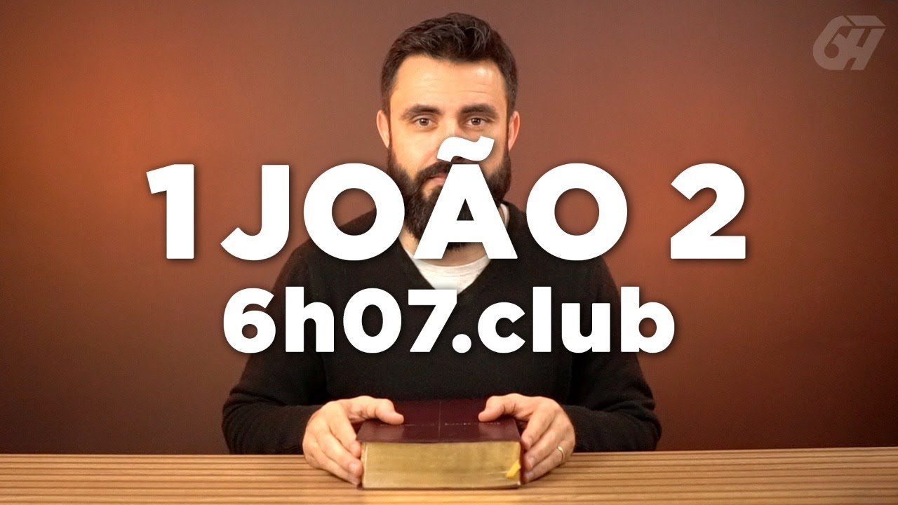 1 Jo&atilde;o 2 | Leitura B&iacute;blica Comentada #6h07club