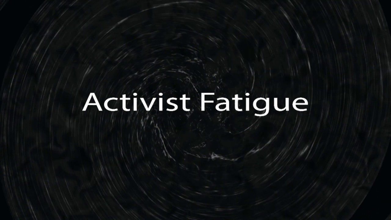 Activist Fatigue
