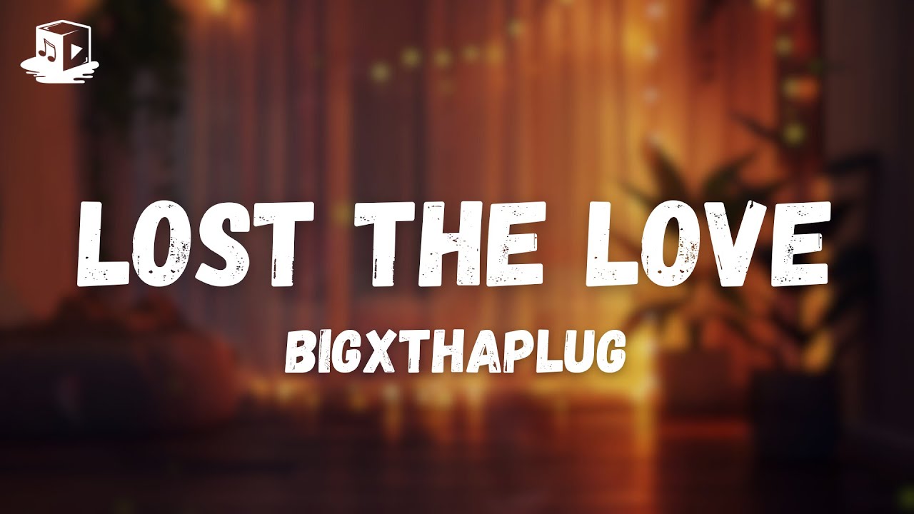 BigXthaPlug - Lost The Love (Lyrics)