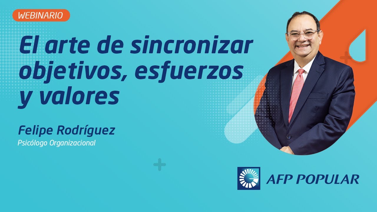 Webinario El arte de sincronizar objetivos, esfuerzos y valores - Felipe Rodríguez