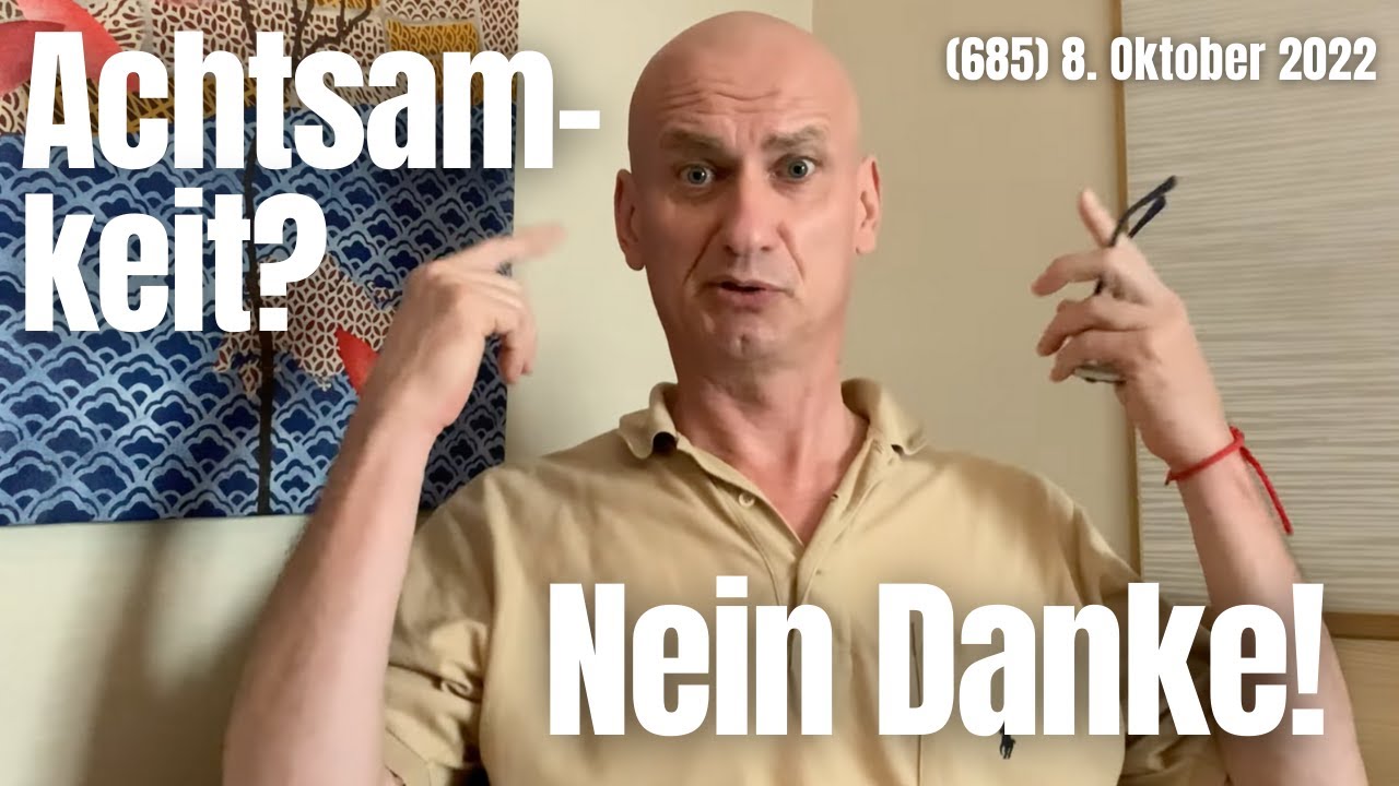 (685) Hör auf, achtsam zu sein! 8. Oktober 2022