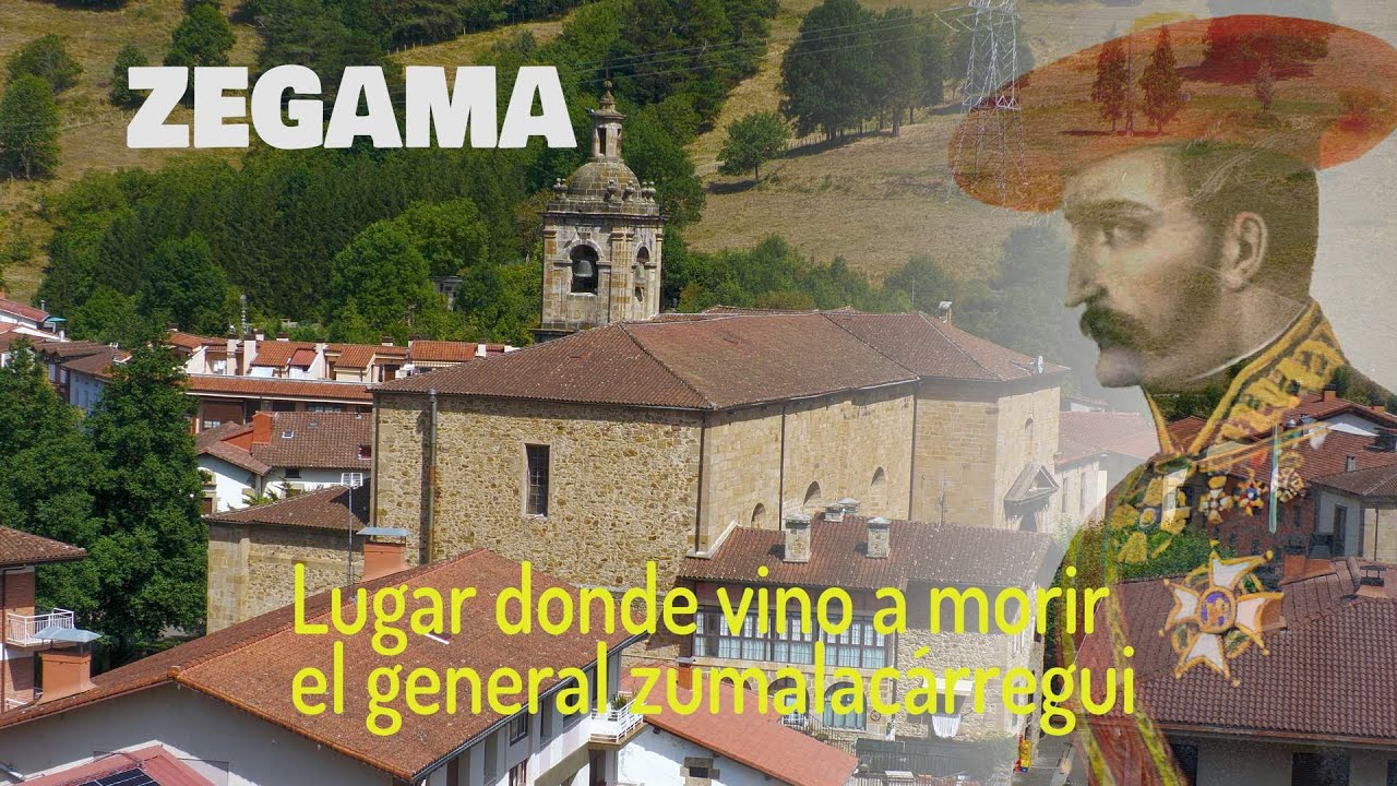 ZEGAMA MUNICIPIO DONDE FUE A MORIR EL GENERAL TOMÁS DE ZUMALACÁRREGUI