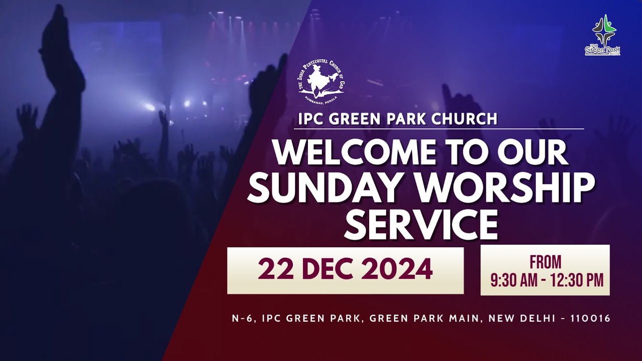 IPC GREEN PARK | SUNDAY WORSHIP SERVICE | 22 DECEMBER 2024