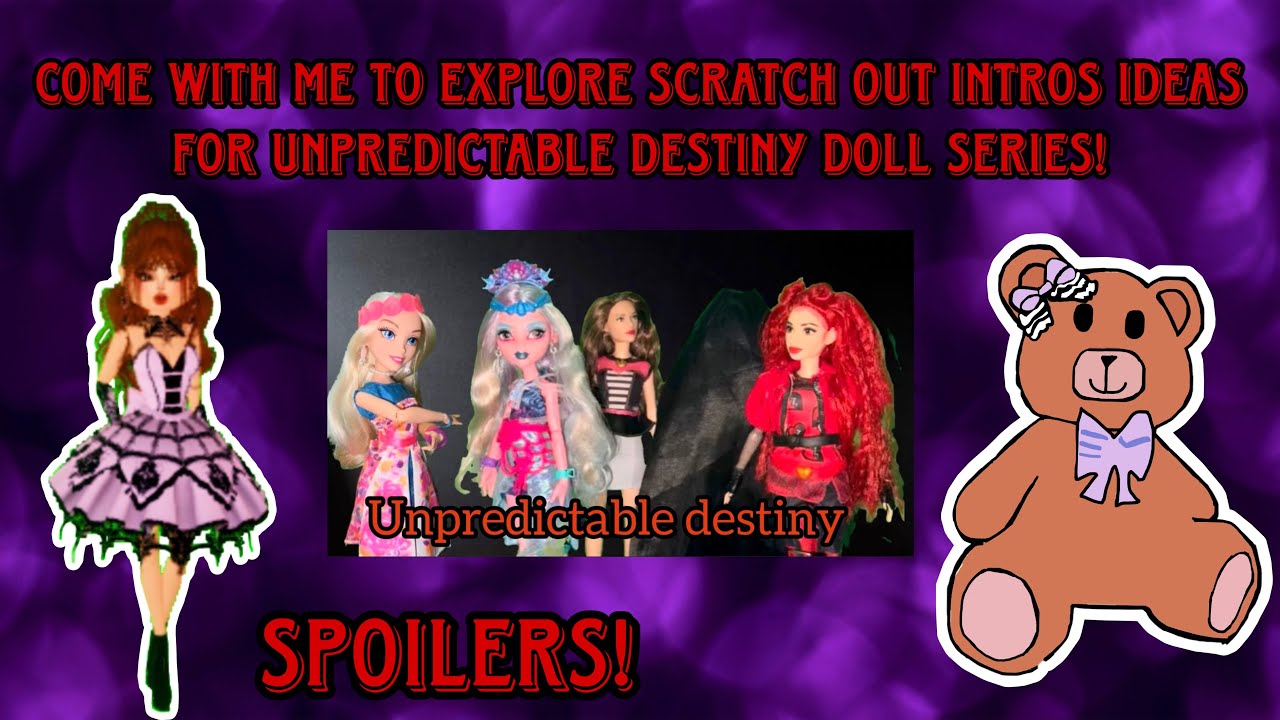 Come with me to explore scratch out intros ideas for unpredictable destiny doll series(spoiler!)