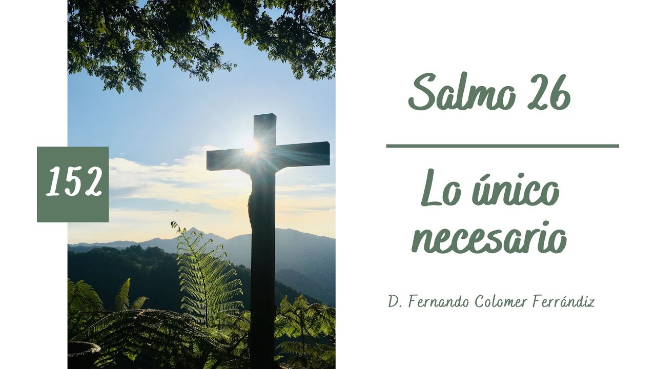 152. Lo único necesario (Salmo 26)