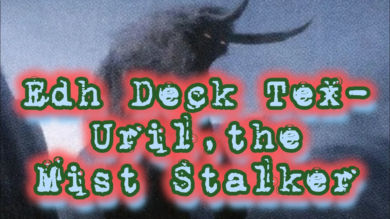 Edh Deck Tex- Uril the Mist Stalker