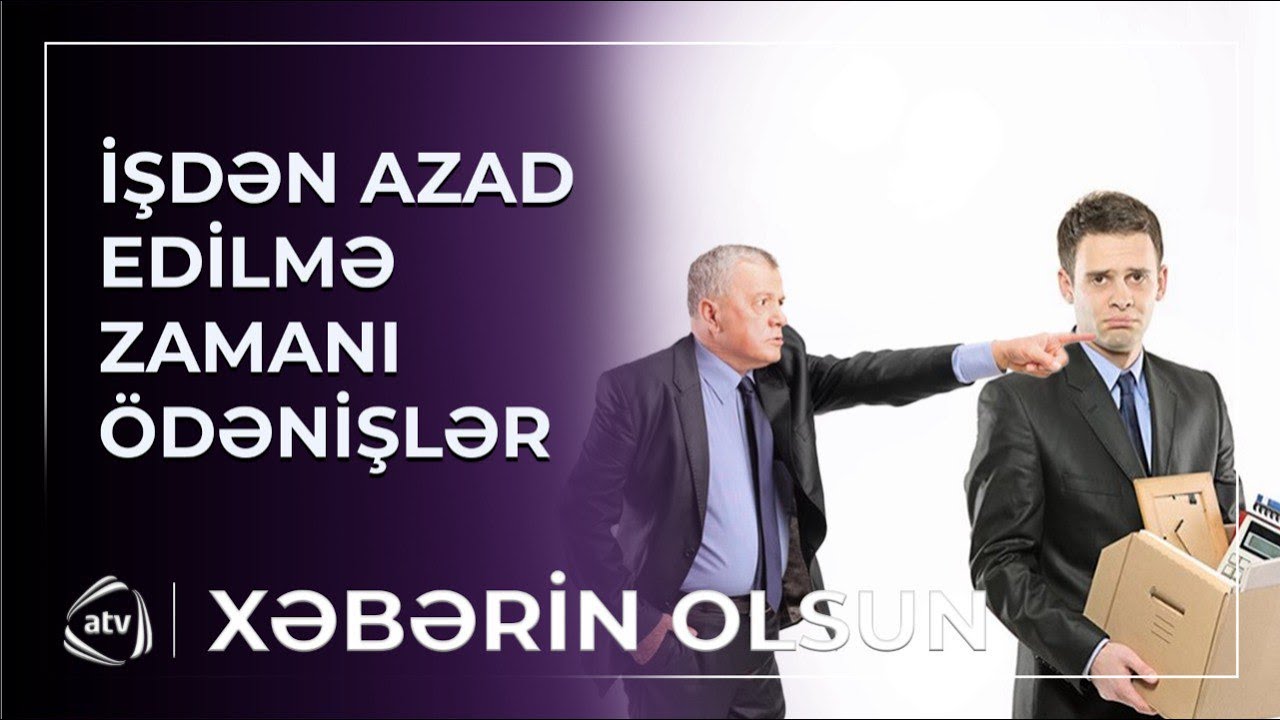 İşdən çıxan işçiyə hansı hallarda kompensasiya ödənilməlidir? / Xəbərin olsun