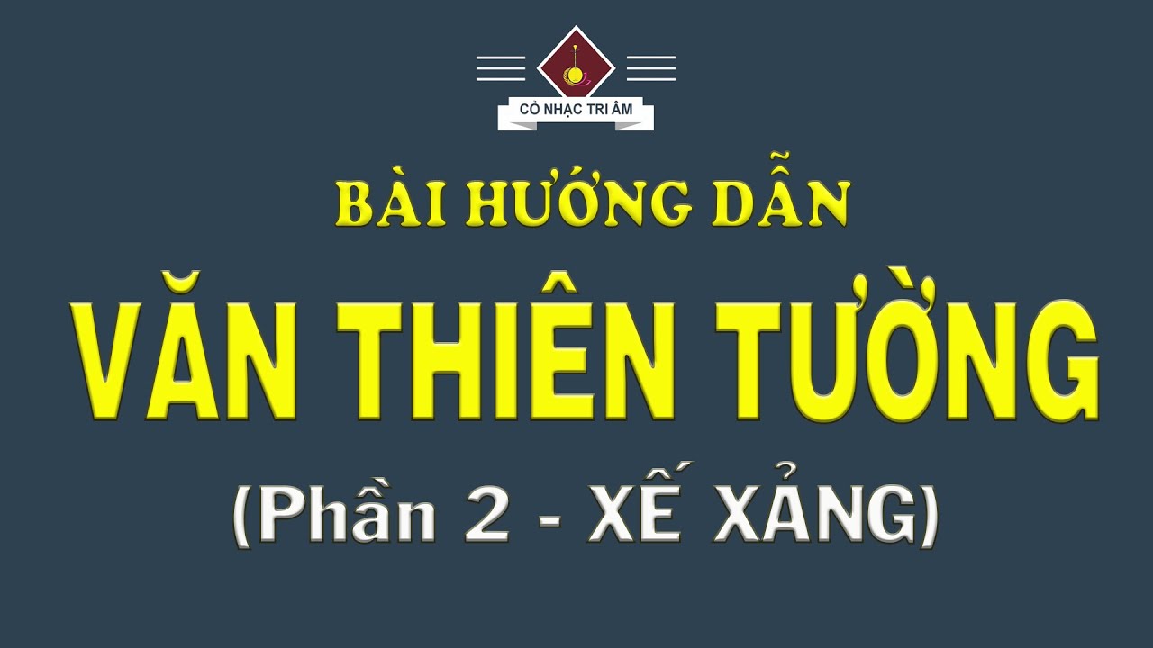 Bài hướng dẫn: VĂN THIÊN TƯỜNG (PHẦN 2 - XẾ XẢNG) Hò Tư | Bài bản cải lương | Cổ Nhạc Tri Âm