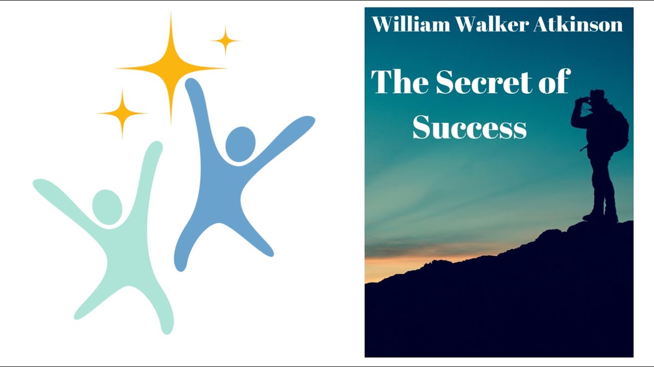 The Secret of Success by William Walker Atkinson - Summary