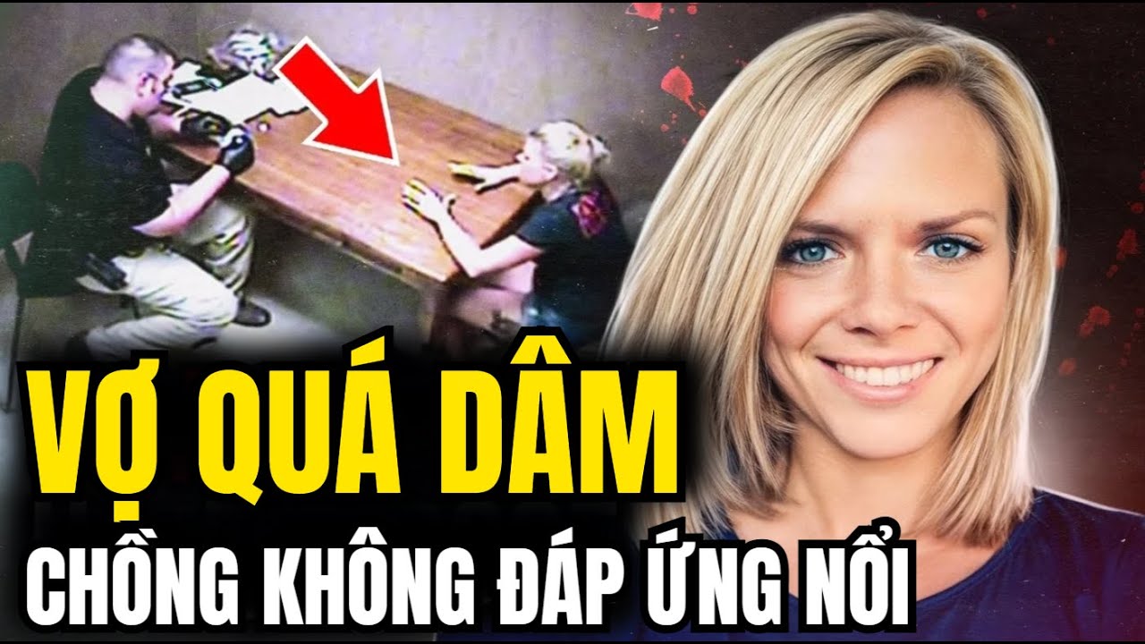 Không thể thỏa mãn cô vợ này, và điều kinh hoàng đã xảy ra - Kỳ án Mỹ