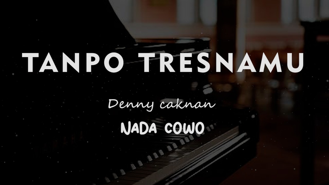 TANPO TRESNAMU // Denny caknan // KARAOKE PIANO AKUSTIK NADA COWO ( MALE )