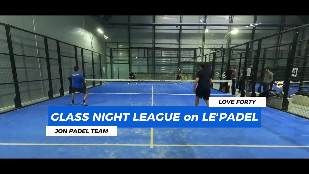 Glass Night League 1. match - Jon Padel Team vs Love Forty full