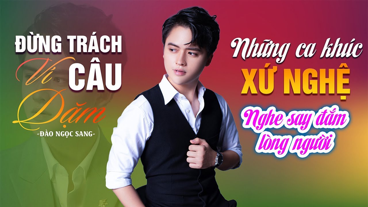 Những ca khúc xứ Nghệ nghe say đắm lòng người | Đừng trách câu ví dặm - Đào Ngọc Sang