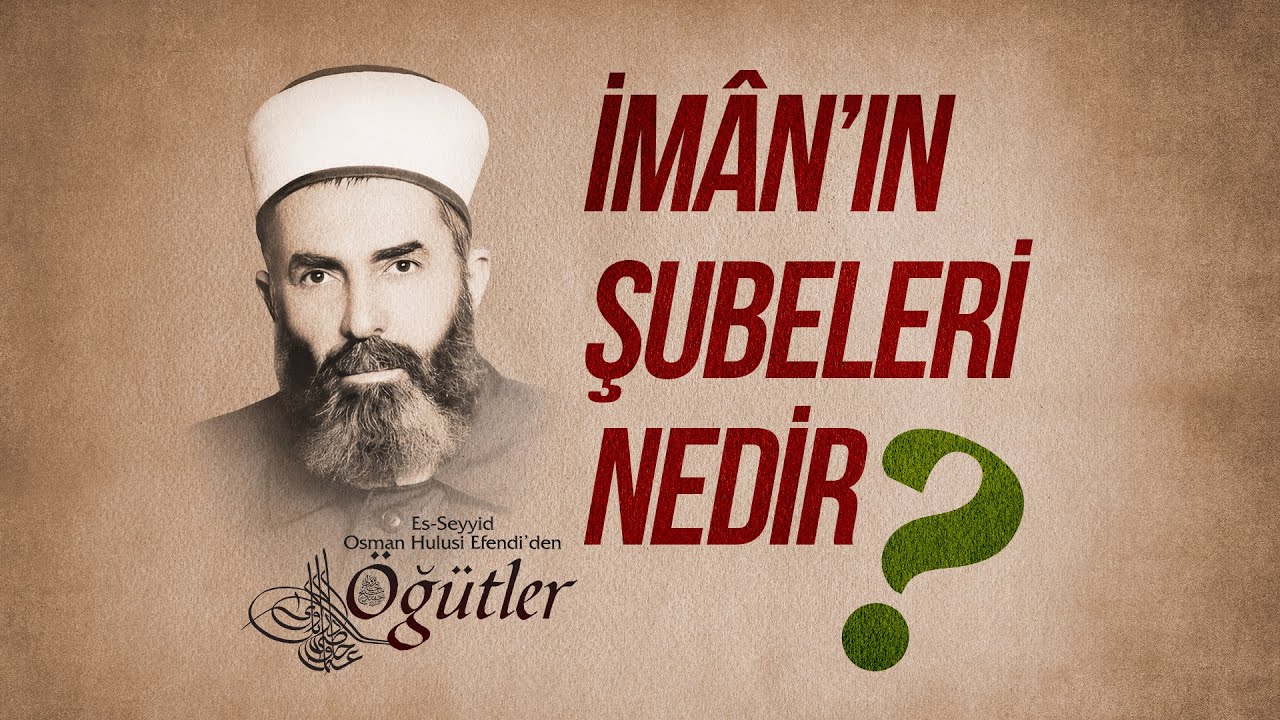 İm&acirc;n'ın Şubeleri | Hul&ucirc;si Efendi'den &Ouml;ğ&uuml;tler