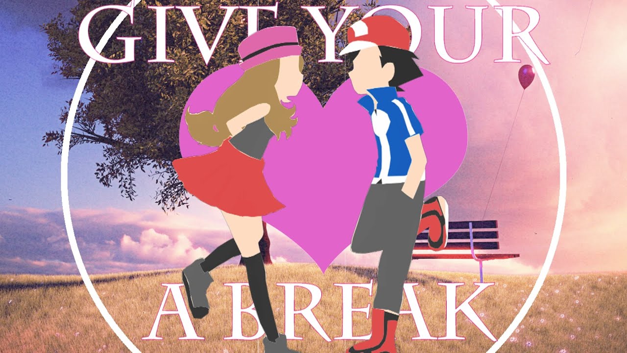 ღ♥♪♫Give Your He@rt a Bre@k // Amourshipping [Ash & Serena]ღ♥♪♫