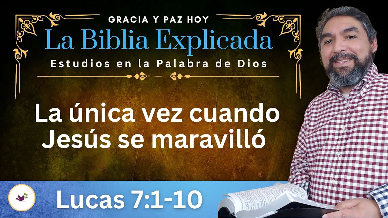 Lucas 7:1-10 Explicado | La Única Vez Cuando Jesús se Maravilló (Lucas 7:1-10) | Estudios en Lucas