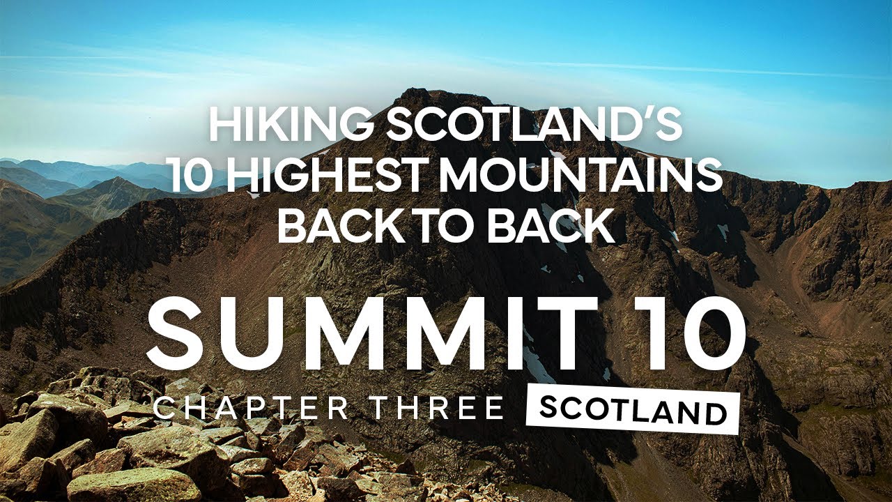 SUMMIT 10: Chapter Three Scotland | Hiking the 10 Highest Mountains in Scotland Back to Back | Movie