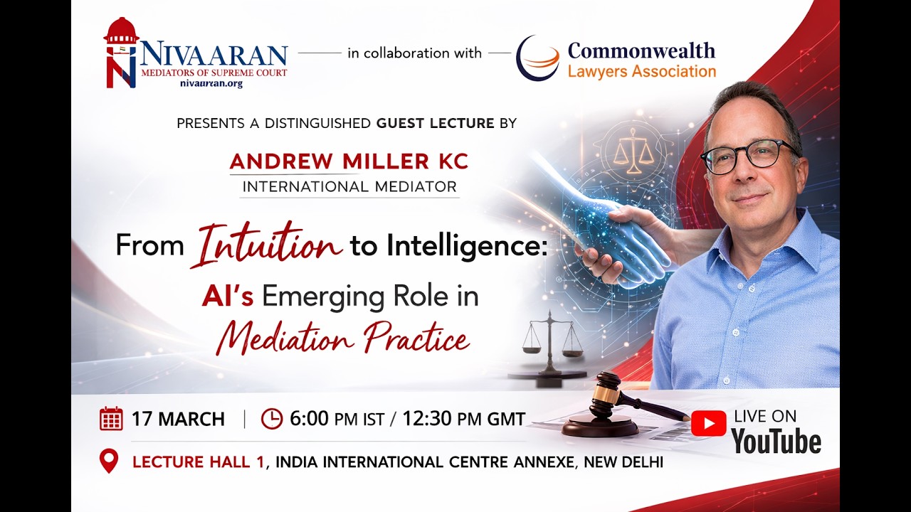 NIVAARAN | CLA | LECTURE | FROM INTUITION TO INTELLIGENCE: AI&rsquo;S EMERGING ROLE IN MEDIATION PRACTICE