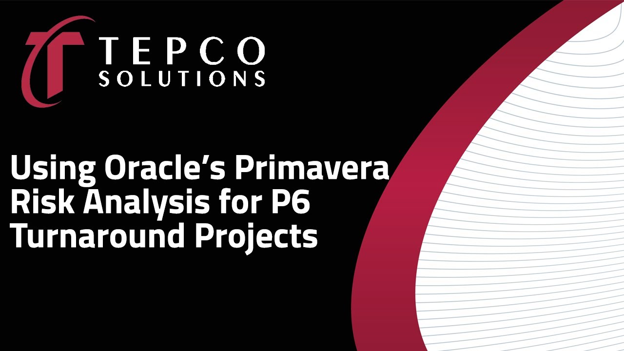 Using Oracle's Primavera Risk Analysis for P6 Turnaround Projects