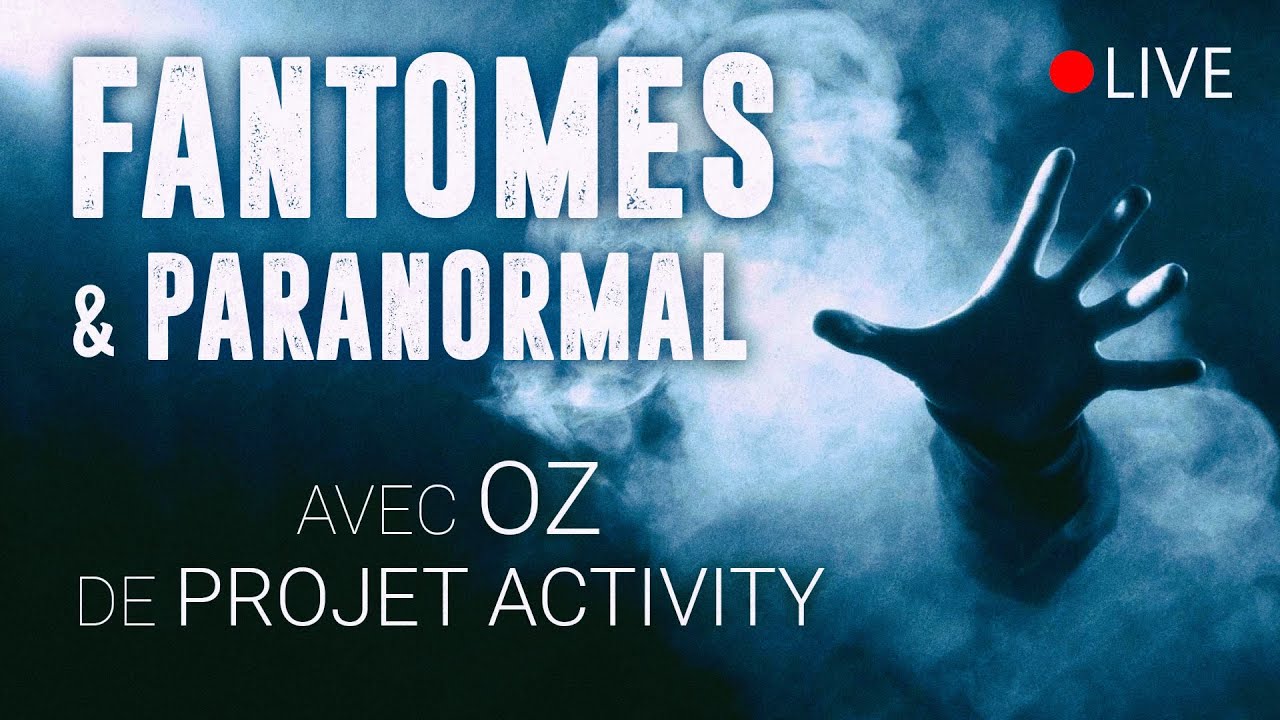 Fantômes et paranormal : Entretien avec Oz de Projet Activity