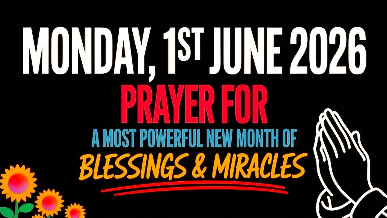MONDAY, 1ST JUNE 2026 | PRAYER FOR A MOST POWERFUL NEW MONTH OF BLESSINGS & MIRACLES