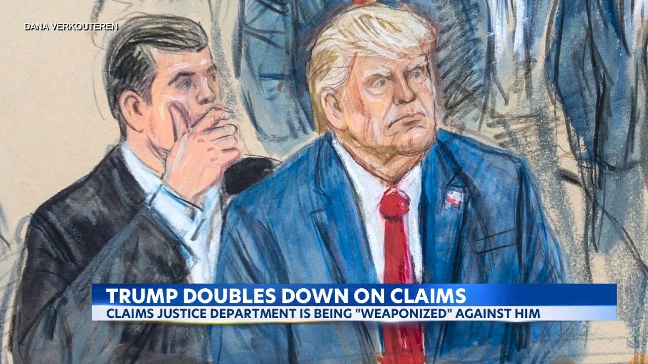 Trump doubles down on claims of DOJ being 'weaponized' against him