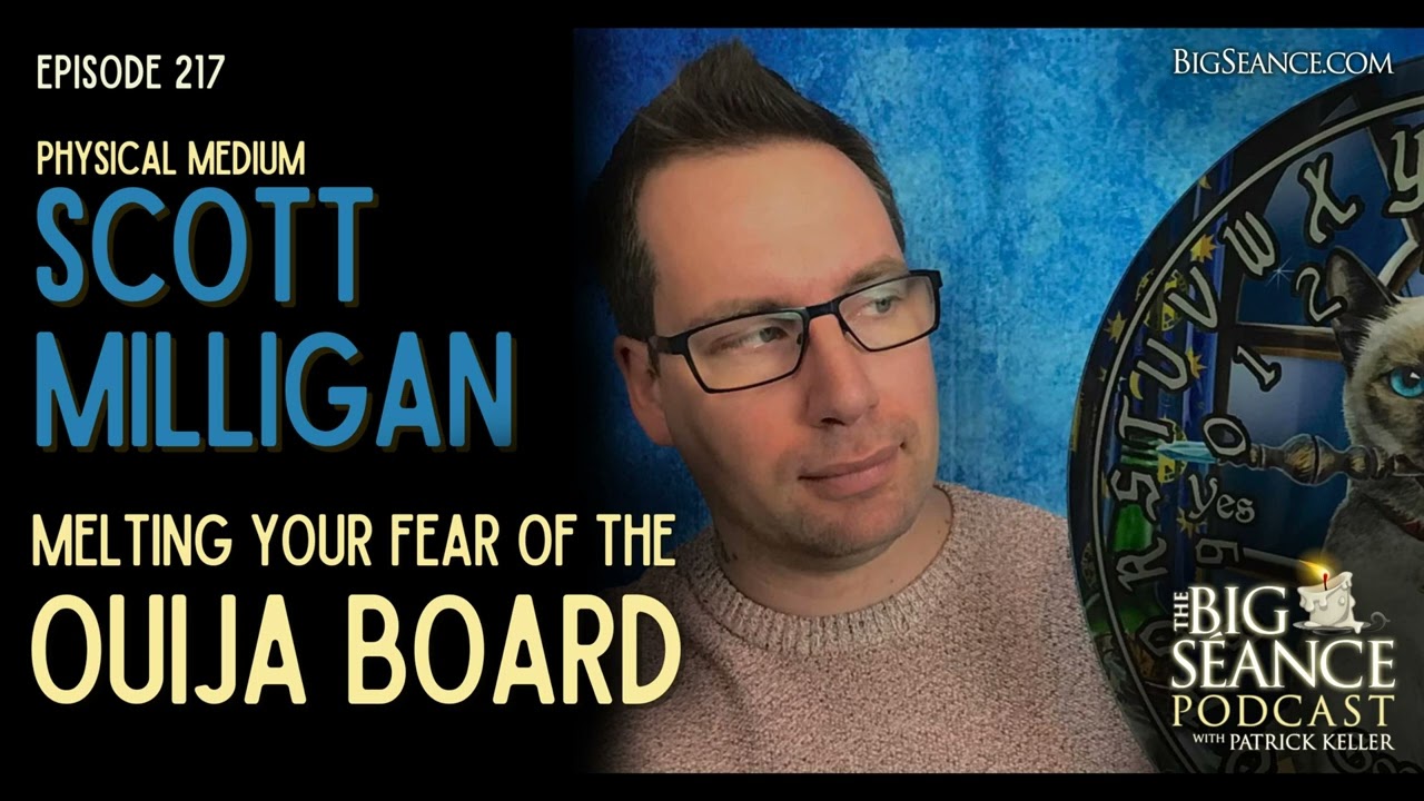 217 - Physical Medium Scott Milligan Wants to Melt Your Fear of the Ouija Board - Big Seance