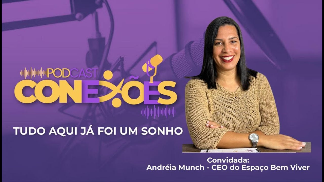 TUDO AQUI JÁ FOI UM SONHO. PARTE 2 / PART.: ANDRÉIA MUNCH - CEO DO ESPAÇO BEM VIVER.
