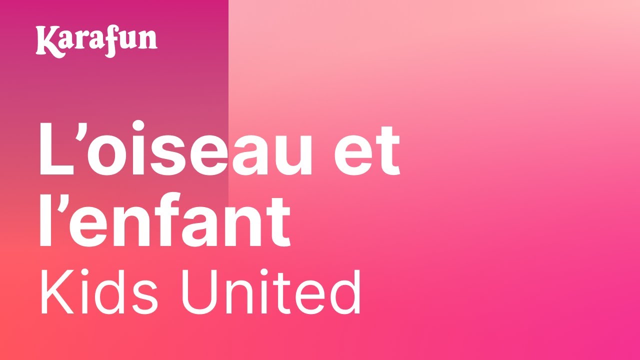 Karaok&eacute; L'oiseau et l'enfant - Kids United