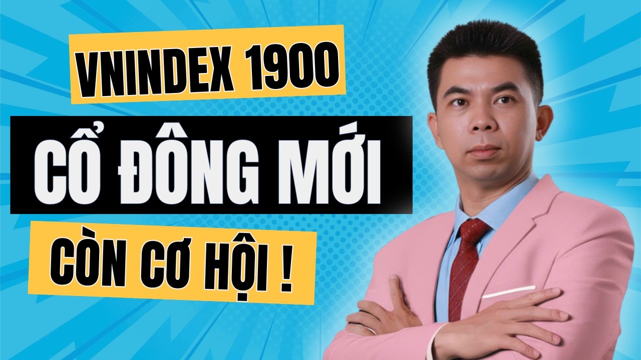 VNINDEX 1900 SÓNG MỚI :Không Lo Mất Điểm Mua! Cổ Đông Mới Còn Cơ Hội Lên Tàu!