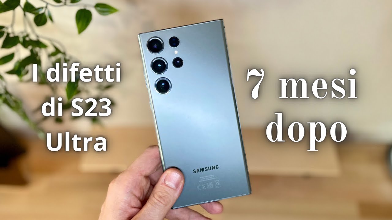 S23 Ultra: 7 mesi dopo e i suoi Difetti