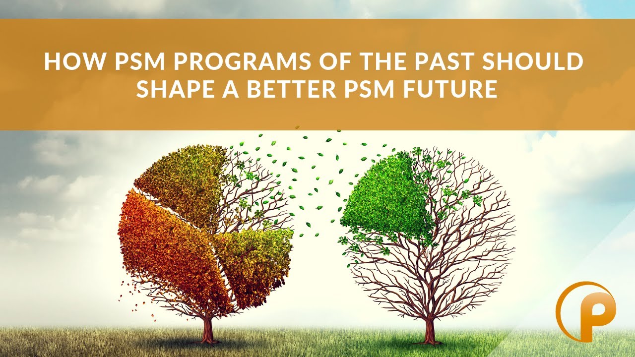 How PSM Programs of the Past Should Shape a Better PSM Future by Patrick Nonhof